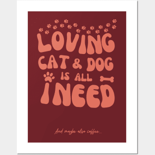 Loving Cat and Dog is All I Need Posters and Art